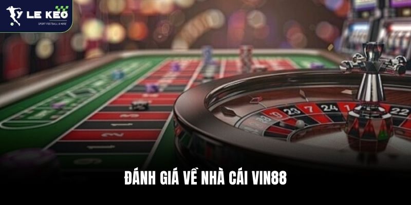 Review Nhà Cái Vin88 – Hệ Sinh Thái Game Đa Dạng Bậc Nhất 1 Đánh giá về nhà cái Vin88