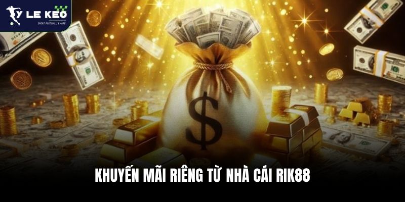 Nhà Cái Rik88 - Sân Chơi Top Đầu Với Kho Game Phong Phú 3 Khuyến mãi riêng từ nhà cái Rik88