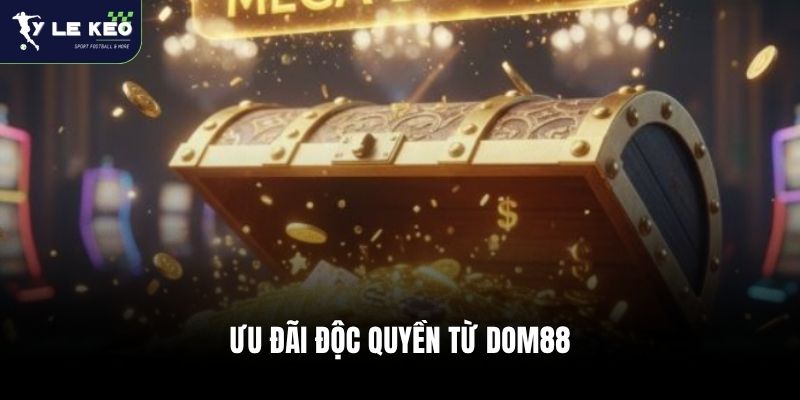 Dom88 - Nhà Cái Cá Cược Với Hơn 150 Slot Game Hấp Dẫn 3 Ưu đãi độc quyền từ Dom88