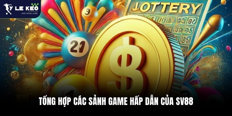 SV88 – Nhà Cái Cá Cược Nhiều Kèo Thể Thao Hấp Dẫn 2 Tổng hợp các sảnh game hấp dẫn của SV88