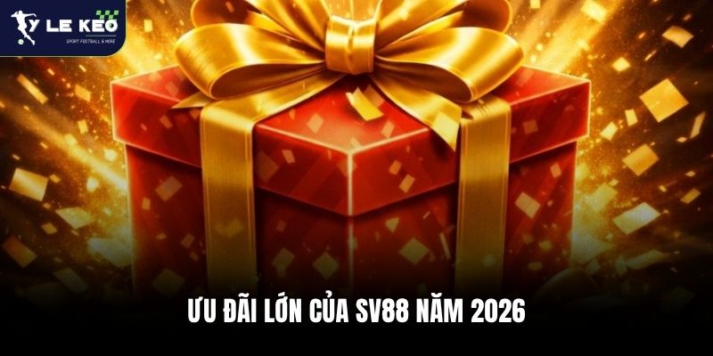 SV88 – Nhà Cái Cá Cược Nhiều Kèo Thể Thao Hấp Dẫn 3 Ưu đãi lớn của SV88 năm 2026