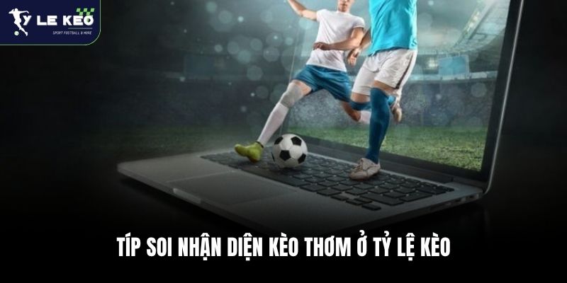 Kèo Châu Á Là Gì? Chiến Thuật Thắng Kèo Handicap 2026 2 Típ soi nhận diện kèo thơm ở Tỷ lệ kèo