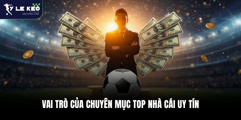 Vai trò của chuyên mục top nhà cái uy tín