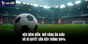 Kèo Ném Biên - Mỏ Vàng Ẩn Giấu Và Bí Quyết Săn Kèo Thắng 99% 6 Kèo Ném Biên- Mỏ Vàng Ẩn Giấu Và Bí Quyết Săn Kèo Thắng 99%