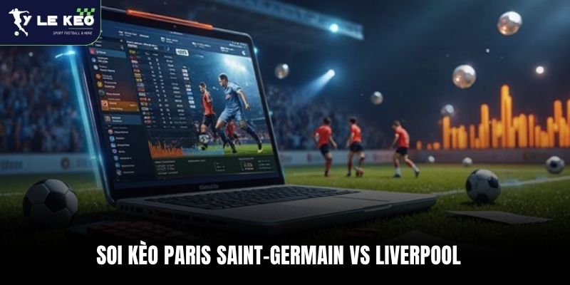 Soi kèo Paris Saint-Germain vs Liverpool 02:00 – 09/04 Champions League 3 Soi kèo Paris Saint-Germain vs Liverpool