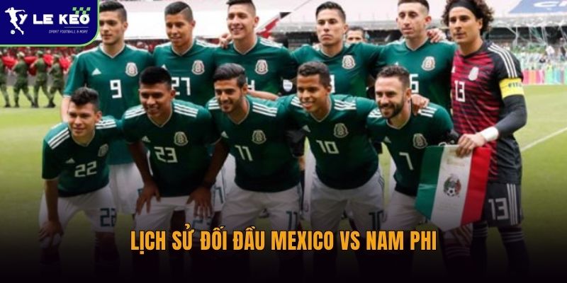 Lịch sử đối đầu Mexico vs Nam Phi