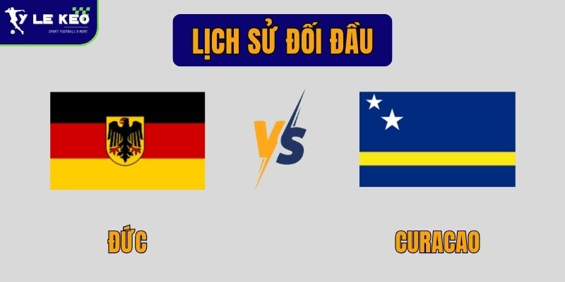 Lịch sử đối đầu Đức vs Curacao | Chênh lệch đẳng cấp rõ rệt