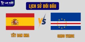 Lịch sử đối đầu Tây Ban Nha vs Cabo Verde | Sức ép lớn từ cả hai đội 16 Lịch sử đối đầu Tây Ban Nha vs Cabo Verde | Sức ép lớn từ cả hai đội