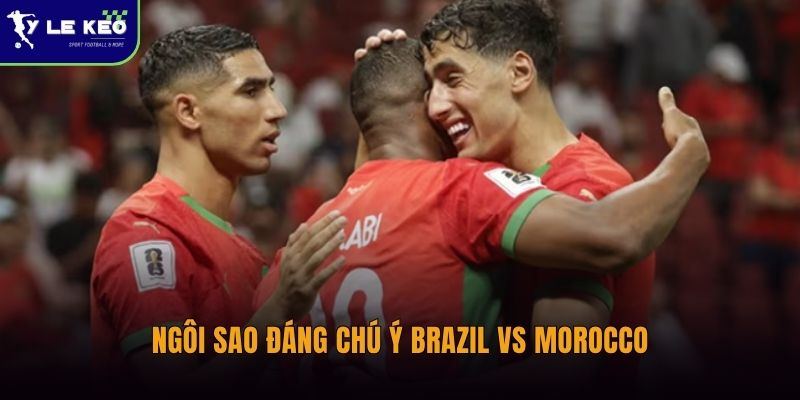 Ngôi sao đáng chú ý Brazil vs Morocco | Ai sẽ tạo khác biệt lớn nhất? 1 Ngôi sao đáng chú ý Brazil vs Morocc