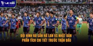 Đội hình ra sân Hà Lan vs Nhật Bản | Phân tích chi tiết trước trận đấu 12 Đội hình ra sân Hà Lan vs Nhật Bản | Phân tích chi tiết trước trận đấu