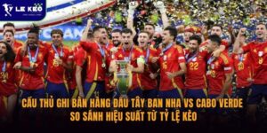 Cầu thủ ghi bàn hàng đầu Tây Ban Nha vs Cabo Verde | so sánh hiệu suất từ Tỷ lệ kèo 9 Cầu thủ ghi bàn hàng đầu Tây Ban Nha vs Cabo Verde | so sánh hiệu suất từ Tỷ lệ kèo