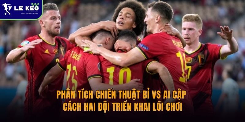 Phân tích chiến thuật Bỉ vs Ai Cập | Cách hai đội triển khai lối chơi 1 Phân tích chiến thuật Bỉ vs Ai Cập | Cách hai đội triển khai lối chơi