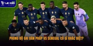 Phong độ ghi bàn Pháp vs Senegal có gì khác biệt? 16 Phong độ ghi bàn Pháp vs Senegal có gì khác biệt?