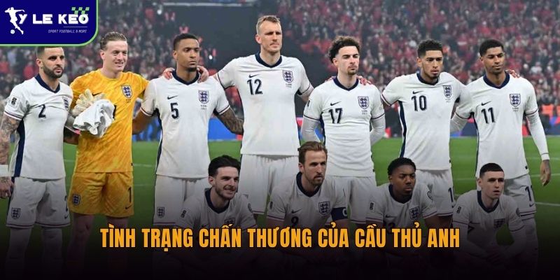 Danh sách chấn thương Anh vs Croatia | Tin mới nhất 2026 1 Tình trạng chấn thương của cầu thủ Anh