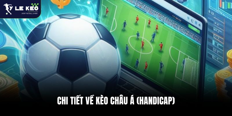 Tỷ Lệ Kèo Nhà Cái 44 Chi tiết về kèo châu Á (Handicap)