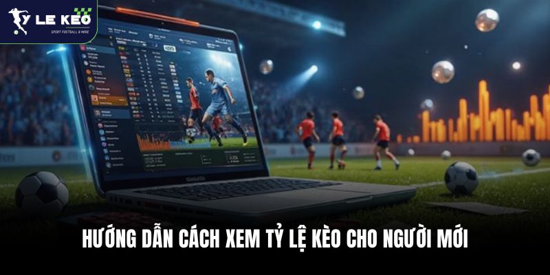 Tỷ Lệ Kèo Nhà Cái 46 Hướng dẫn cách xem tỷ lệ kèo cho người mới