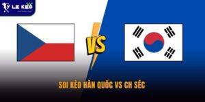 Soi kèo Hàn Quốc vs CH Séc 09:00 ngày 12/06 – Đại chiến khó lường tại World Cup 12 Soi kèo Hàn Quốc vs CH Séc