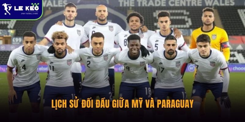 Soi kèo Mỹ vs Paraguay lúc 08:00 ngày 13/06 – Chủ nhà quyết tâm khẳng định sức mạnh 2 Lịch sử đối đầu giữa Mỹ và Paraguay