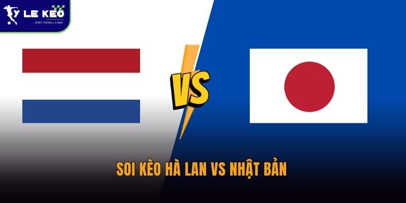 Soi kèo Hà Lan vs Nhật Bản lúc 03:00 ngày 15/06 – Đại chiến tốc độ World Cup 4 Soi kèo Hà Lan vs Nhật Bản