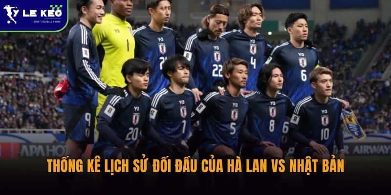 Soi kèo Hà Lan vs Nhật Bản lúc 03:00 ngày 15/06 – Đại chiến tốc độ World Cup 2 Thống kê lịch sử đối đầu của Hà Lan vs Nhật Bản