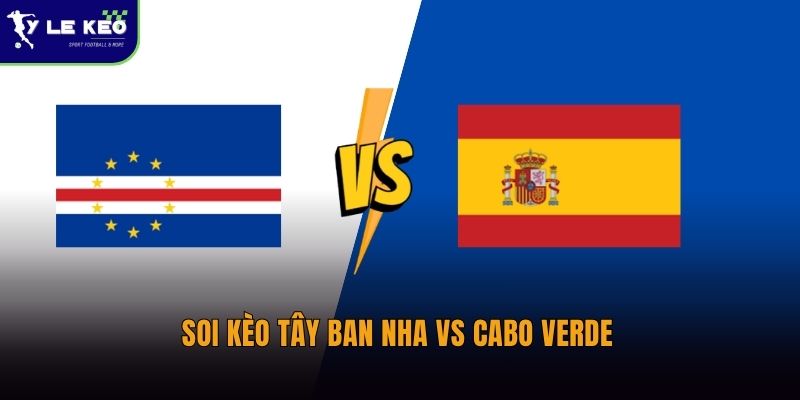 Soi kèo Tây Ban Nha vs Cabo Verde lúc 23:00 ngày 15/06 WORLD CUP 2026 3 Soi kèo Tây Ban Nha vs Cabo Verde