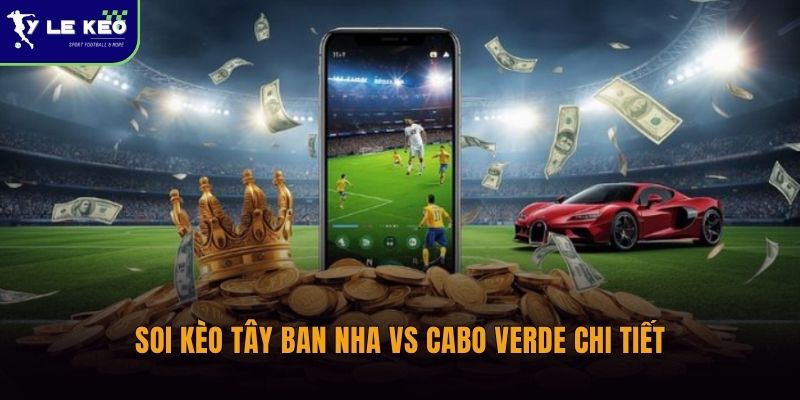 Soi kèo Tây Ban Nha vs Cabo Verde lúc 23:00 ngày 15/06 WORLD CUP 2026 3 Soi kèo Tây Ban Nha vs Cabo Verde