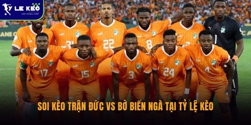 Nhận định Đức vs Bờ Biển Ngà (02h00 ngày 21/06 – World Cup 2026) 3 Soi kèo trận Đức vs Bờ Biển Ngà tại Tỷ lệ kèo