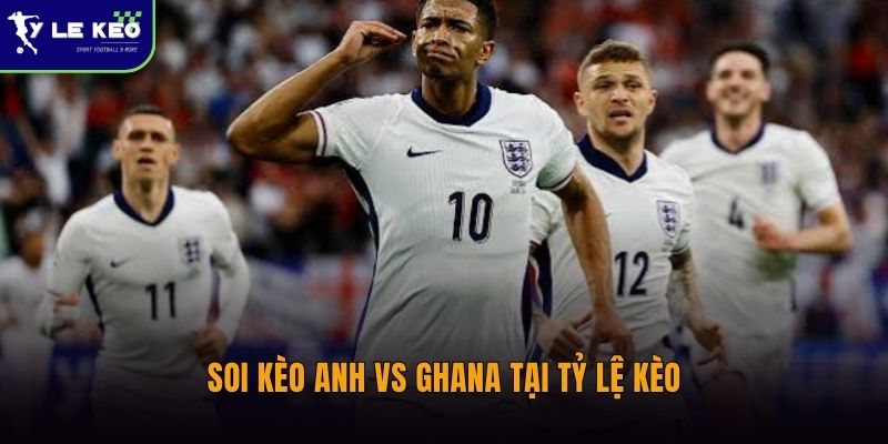 Soi kèo Anh vs Ghana (06h00 ngày 24/06 – World Cup 2026) 1 Soi kèo Anh vs Ghana tại Tỷ lệ kèo