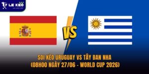 Soi kèo Uruguay vs Tây Ban Nha (08h00 ngày 27/06 – World Cup 2026)
