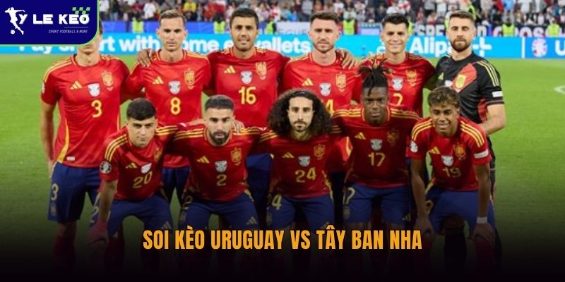 Soi kèo Uruguay vs Tây Ban Nha (08h00 ngày 27/06 – World Cup 2026) 1 Soi kèo Uruguay vs Tây Ban Nha