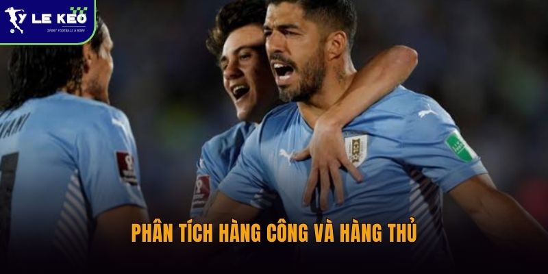 Soi kèo Uruguay vs Tây Ban Nha (08h00 ngày 27/06 – World Cup 2026) 3 Phân tích hàng công và hàng thủ