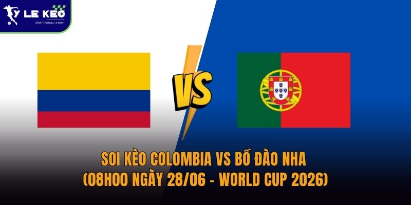 Soi kèo Colombia vs Bồ Đào Nha (08h00 ngày 28/06 – World Cup 2026) 24 Soi kèo Colombia vs Bồ Đào Nha (08h00 ngày 28/06 – World Cup 2026)