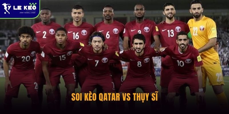 Soi kèo Qatar vs Thụy Sĩ – Nhận định tỷ lệ trận đấu lúc 02:00 ngày 14/06 2 Soi kèo Qatar vs Thụy Sĩ