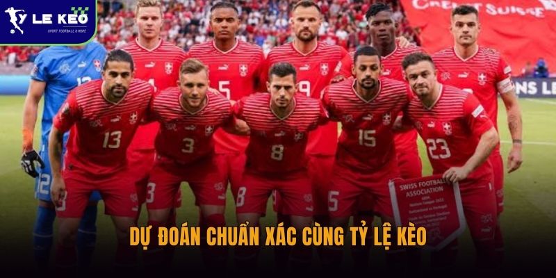 Soi kèo Qatar vs Thụy Sĩ – Nhận định tỷ lệ trận đấu lúc 02:00 ngày 14/06 3 Dự đoán chuẩn xác cùng Tỷ lệ kèo