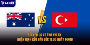 Soi kèo Úc vs Thổ Nhĩ Kỳ – Nhận định kèo đấu lúc 11:00 ngày 14/06 11 Soi kèo Úc vs Thổ Nhĩ Kỳ – Nhận định kèo đấu lúc 11:00 ngày 14/06