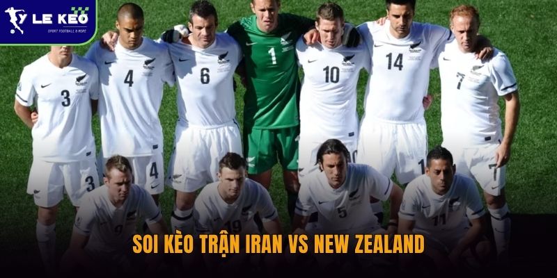 Soi kèo Iran vs New Zealand – 16/06 – Phân tích kèo sáng đáng chú ý 2 Soi kèo trận Iran vs New Zealand