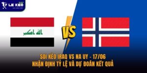 Soi kèo Iraq vs Na Uy – 17/06 – Nhận định tỷ lệ và dự đoán kết quả 6 Soi kèo Iraq vs Na Uy – 17/06 – Nhận định tỷ lệ và dự đoán kết quả
