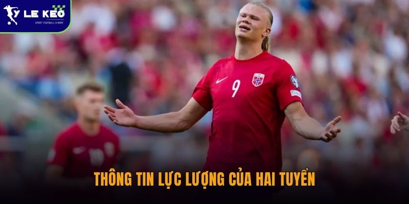 Soi kèo Iraq vs Na Uy – 17/06 – Nhận định tỷ lệ và dự đoán kết quả 3 Thông tin lực lượng của hai tuyển