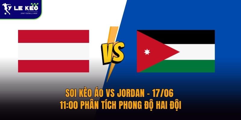 Soi kèo Áo vs Jordan – 17/06 – 11:00 Phân Tích Phong Độ Hai Đội 1 Soi kèo Áo vs Jordan – 17/06 – 11:00 Phân Tích Phong Độ Hai Đội