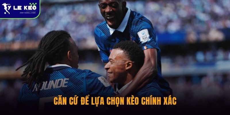 Soi kèo Pháp vs Tây Ban Nha 02h00 ngày 01/07 Dự đoán kèo chuẩn xác 3 Căn cứ để lựa chọn kèo chính xác