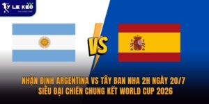Nhận định Argentina vs Tây Ban Nha 2h ngày 20/7 - Siêu đại chiến chung kết World Cup 2026 3 nhan-dinh-argentina-vs-tay-ban-nha-2h-ngay-20-7-sieu-dai-chien-chung-ket-world-cup-2026