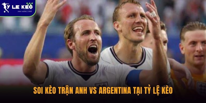 Nhận định Anh vs Argentina 2h00 ngày 16/7 - Messi chạm trán Tam Sư 3 Soi kèo trận Anh vs Argentina tại Tỷ kèo